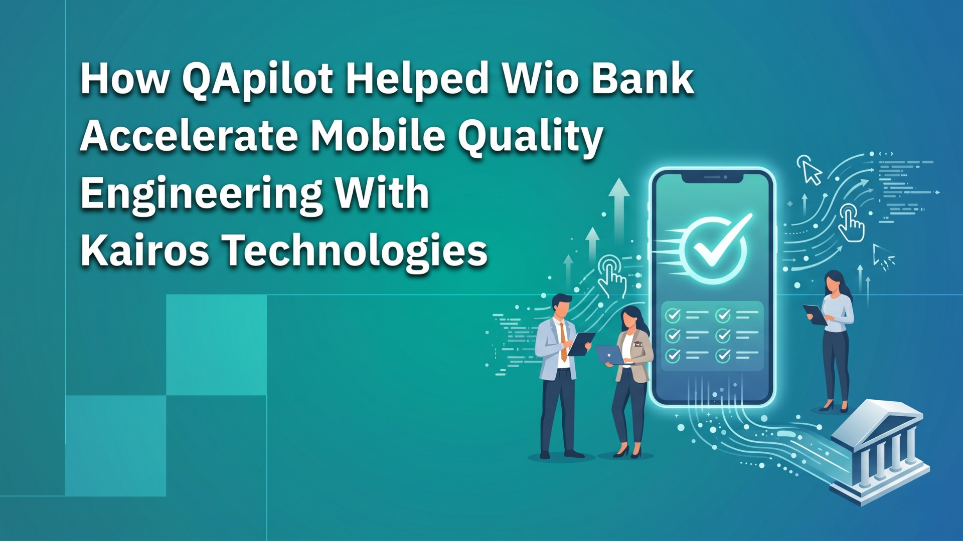 How QApilot Helped Wio Bank Accelerate Mobile Quality Engineering With Kairos Technologies — QApilot case study