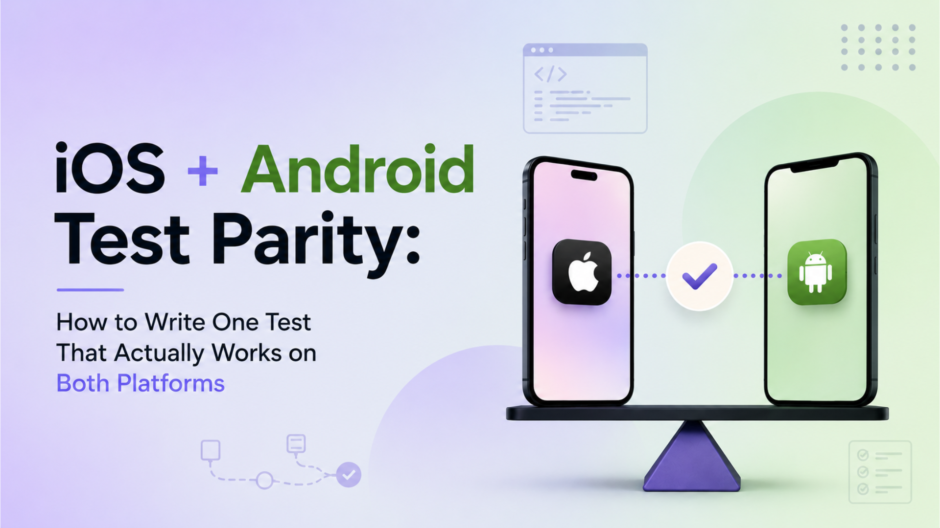 iOS + Android Test Parity: How to Write One Test That Works on Both - QApilot Blog